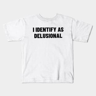 I Identify As Delusional Shirt, Funny Meme Shirt, Oddly Specific Shirt, Sarcastic Saying Shirt, Y2K 2000's Meme Shirt, Parody Shirt Kids T-Shirt